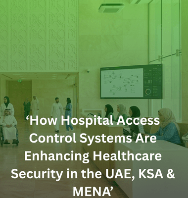 Hospital Security, Access Control Systems, Healthcare Technology, Biometric Security, Face Recognition, Touchless Technology, Healthcare Infrastructure, Physical Security, Smart Hospitals, Digital Healthcare, KSA Healthcare, UAE Hospitals, MENA Healthcare, Security Solutions, Compliance & Safety