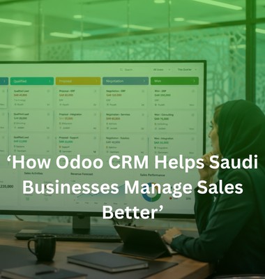 How Odoo CRM Helps Saudi Businesses Manage Sales Better