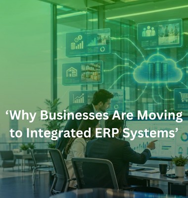Why Businesses Are Moving to Integrated ERP Systems: Benefits, Features & Future Growth