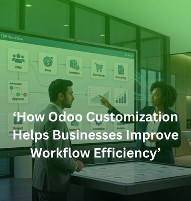 How Odoo Customization Helps Businesses Improve Workflow Efficiency