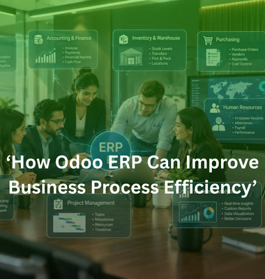 How Odoo ERP Improves Business Process Efficiency